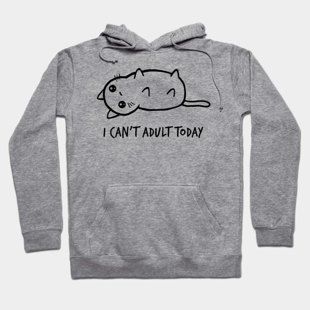 I Can't Adult Today Hoodie by ormadraws